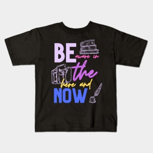 be aware in the here and now Kids T-Shirt